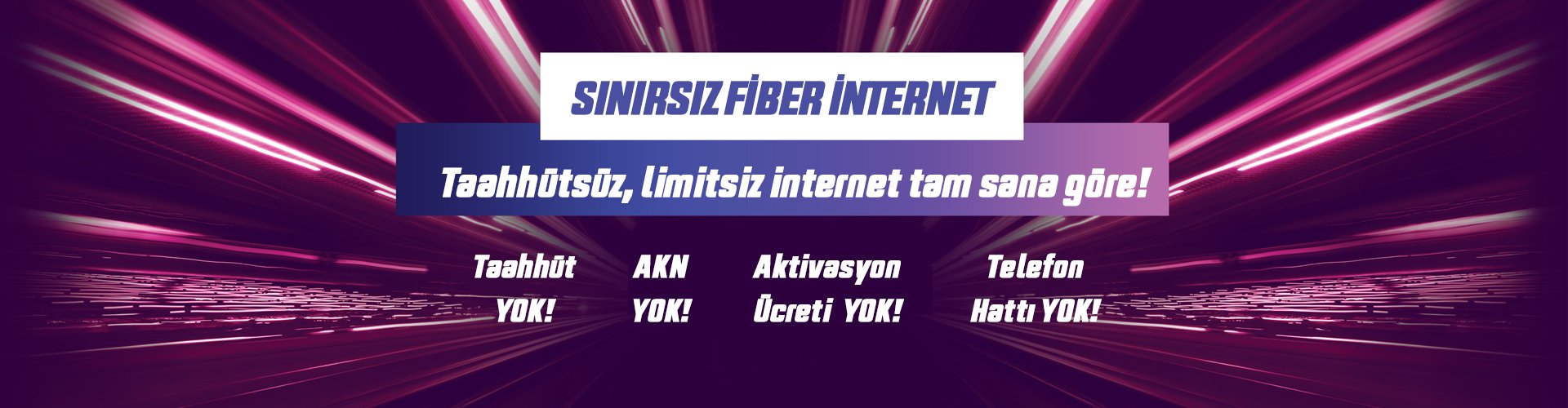 FİBER  İNTERNET KEYFİNİ BİZİMLE YAŞAYIN